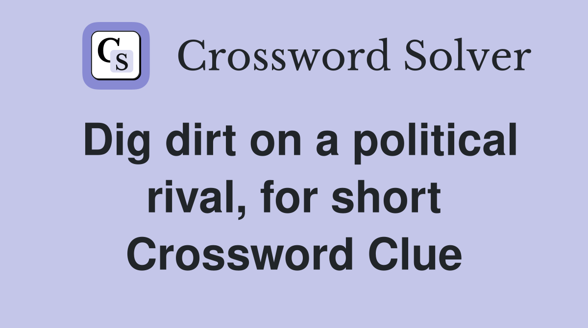 Dig dirt on a political rival for short Crossword Clue Answers